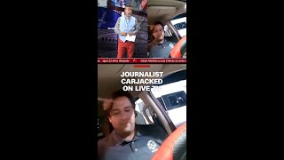 Journalist carjacked on live TV