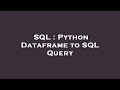 SQL : Python Dataframe to SQL Query