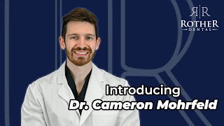 Introducing Dr.Cameron Mohrfeld - Rother Dental