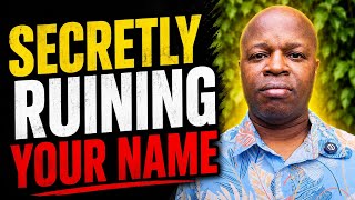 Someone Close to You Is Secretly Ruining Your Name