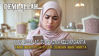 DEMI ALLAH...AKAN KUBALAS SUAMI DAN KELUARGANYA YANG MENYURUH RUJUK DENGAN MANTAN @ceritabunda88