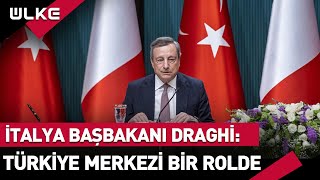 İtalya Başbakanı Draghi'den Övgü: Türkiye Merkezi Bir Rolde...