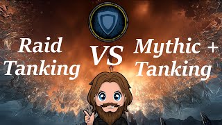 Raid Tanking VS Mythic + Tanking