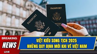 ✨ VIỆT KIỀU SONG TỊCH 2025: NHỮNG QUY ĐỊNH MỚI KHI VỀ VIỆT NAM – CẬP NHẬT TỪ VISA ĐẾN NHẬP CẢNH