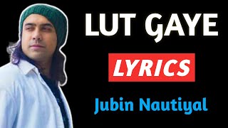 Lut Gaye Lyrics | Jubin Nautiyal | Lut Gaye Lyrics Song | Lut Gaye Lyrics Video | Lut Gaye Song