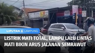 Listrik Mati Total Buat Arus Lalu Lintas Semrawut | Liputan 6 Lampung