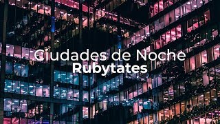 Rubytates - Ciudades de Noche (Lyric video)