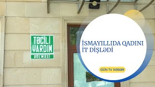 İSMAYILLIDA QADINI İT DİŞLƏDİ