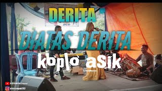 DERITA DIATAS DERITA koplo asik ( noer halimah ) VOC : RESA ZEIN