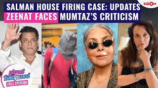 Salman Khan house FIRING: Recent UPDATES | Mumtaz SLAMS Zeenat Aman over live-in relationship advice