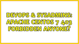 DevOps & SysAdmins: Apache CentOS 7 403 Forbidden Anyone?