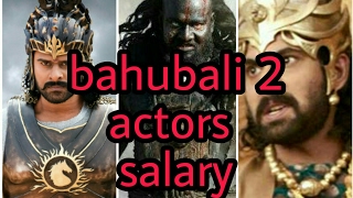 Bahubali 2 actors salary full crew