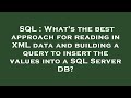 SQL : What's the best approach for reading in XML data and building a query to insert the values int