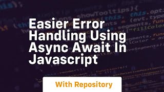 Easier error handling using async await in javascript