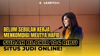 BELUM SEBULAN KERJA, MENKOMDIGI MEUTYA HAFID SUDAH BLOKIR 104 RIBU SITUS JUDI ONLINE!