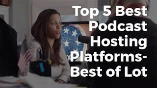 Top 5 Best Podcast Hosting Platforms 2019
