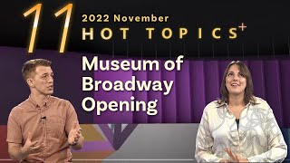 Hot Topics+ Museum of Broadway Opening (November 2022)