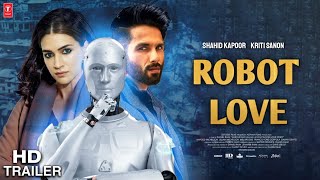 Robot Love Official Trailer : Begin Soon | Shahid Kapoor | Kriti Sanon | Dinesh Vijan