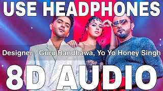 Designer (8D Audio) || Guru Randhawa || Yo Yo Honey Singh || Divya Khosla Kumar