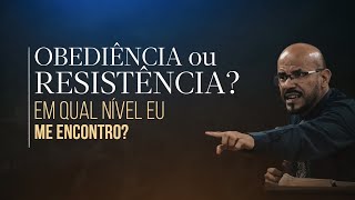 Obediência ou Resistência? Em qual nível eu me encontro? - Pr. Júnio Abreu  #jesus #pregação #biblia