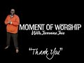 Moment of Worship - Thank You