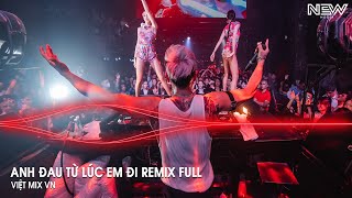 Anh Đau Từ Lúc Em Đi Remix Full - Ngày Đó Anh Ngỡ Chỉ Là Lời Nói Remix - Nhạc Trẻ Remix Tiktok 2025