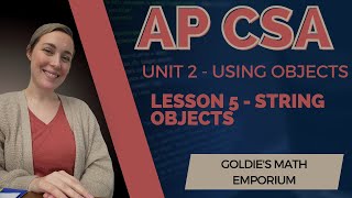AP CSA - Unit 2: Using Objects - Lesson 5: String Objects