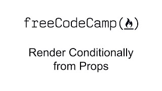 Render Conditionally from Props - React - Free Code Camp
