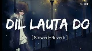 Dil Lauta Do [Slowed+Reverb]-Jubin Nautiyal  | SR Lofi