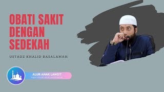 OBATI SAKIT DENGAN SEDEKAH - USTADZ KHALID BASALAMAH