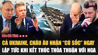 Điểm tin quốc tế: Cả Ukraine, châu Âu nhận “cú sốc” ngay lập tức khi kết thúc thỏa thuận với Nga