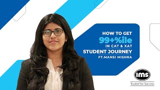 99+ %ile at CAT 22 and XAT 23 ft. Mansi Mishra | IMS India