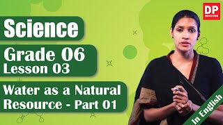 Lesson 03 - Water as a Natural Resource (Part 01) | Grade 06 Science in English