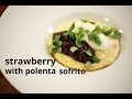 How To Make Jeremy Fox's Strawberry with Polenta Sofrito