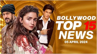 Top 15 Big News of Bollywood | 5th April 2024 | Shah Rukh Khan | Salman Khan | Alia Bhatt