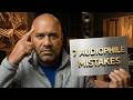 The 7 BIGGEST Mistakes Audiophiles Make!