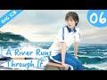 [Eng Sub] A River Runs Through It 06 (Richards Wang, Hu Yixuan) | 上游