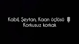 Kabil, Şeytan, Kaan üçlüsü 🎙️Korkusuz korkak