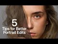 5 Tips for Better Portrait Editing