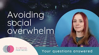 How do you handle social situations to avoid autistic overwhelm?  |  Your questions answered