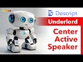 Center Active Speaker in Descript Underlord