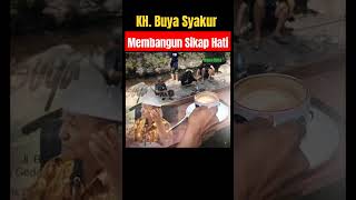 BUYA SYAKUR | MEMBANGUN SIKAP HATI#shorts #buyasyakur #tasawuf #kajiantasawuf #kajian