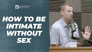 How To Be Intimate Without Sex | Pure Desire Ministries