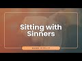 Sitting with Sinners | Dr. Stephen Tan