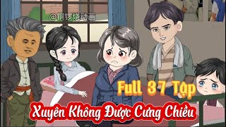 Full 37 Tập Xuyên Không Được Cưng Chiều | Hiền VietSub