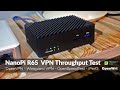 NanoPi R6S - Wireguard & OpenVPN Throughput Test