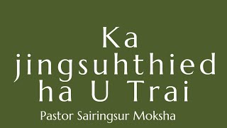 ka jingsuhthied ha U Trai  || Pastor Sairingsur Moksha