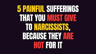5 painful sufferings that you must give to narcissists, because they are hot for it |NPD|Narcissist