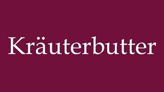 How to Pronounce ''Kräuterbutter'' (Herb butter) Correctly in German