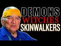 Skinwalkers, Demons, and the Evil One.
